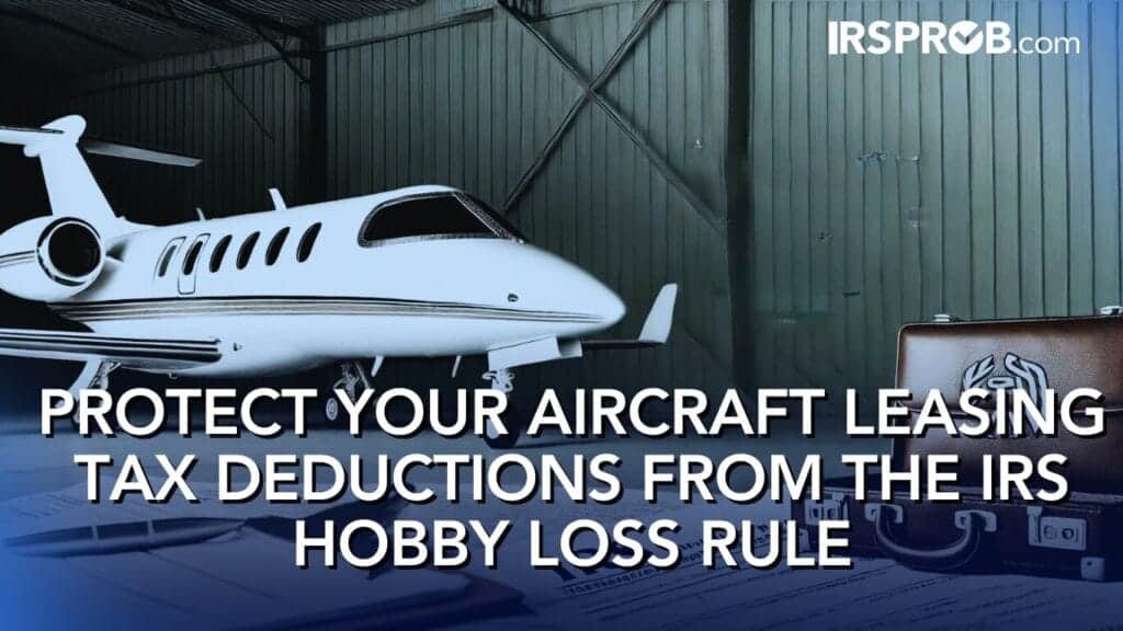 Protect Your Aircraft Leasing Tax Deductions from the IRS Hobby Loss Rule