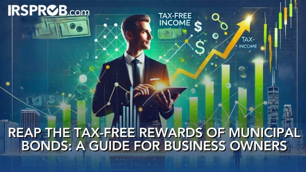 Reap the Tax Free Rewards of Municipal Bonds A Guide for Business Owners