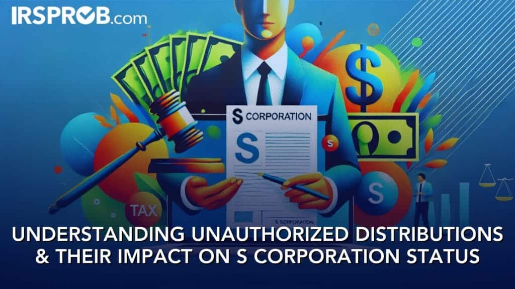 Understanding Unauthorized Distributions and Their Impact on S Corporation Status 2