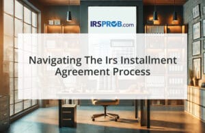 Navigating the IRS Installment Agreement Process