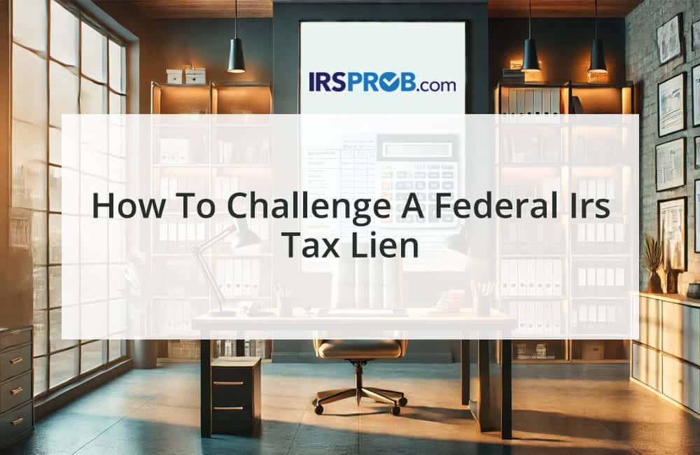 How to Challenge a Federal IRS Tax Lien