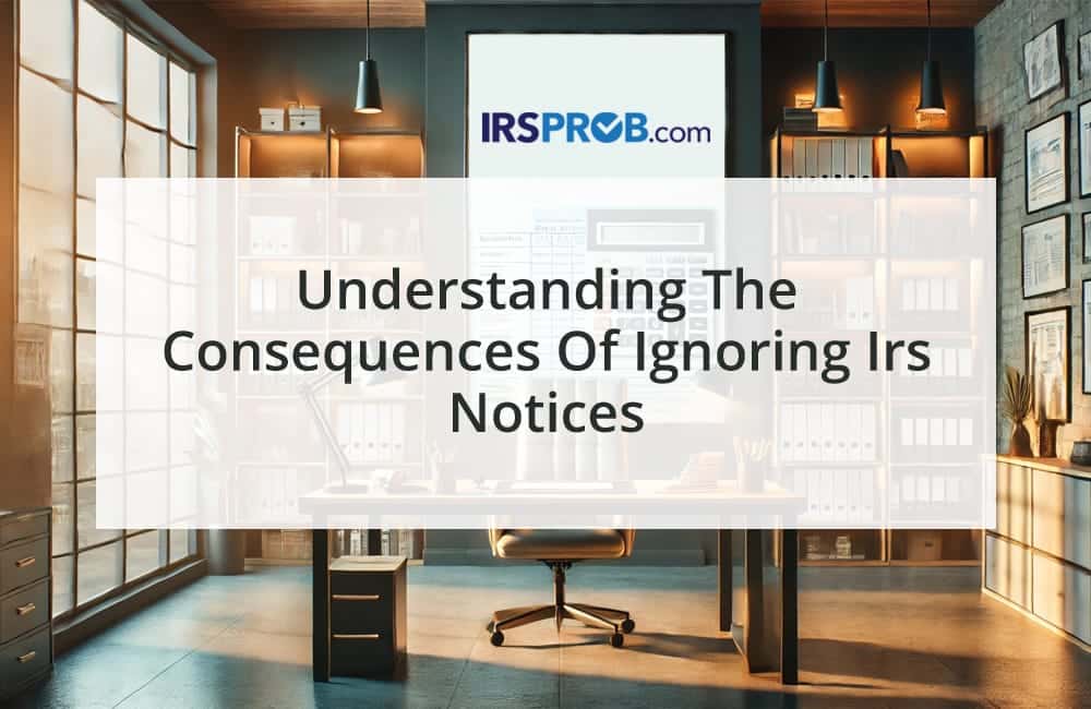 Understanding the Consequences of Ignoring IRS Notices