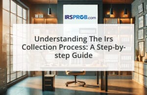 Understanding the IRS Collection Process: A Step-by-Step Guide