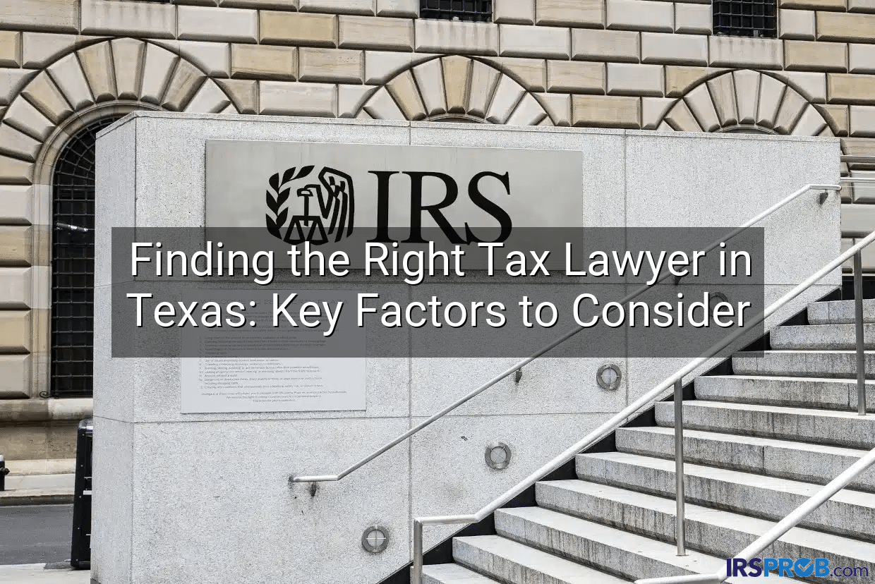 Finding the Right Tax Lawyer in Texas: Key Factors to Consider