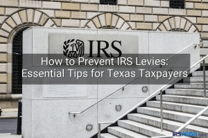 How to Prevent IRS Levies: Essential Tips for Texas Taxpayers