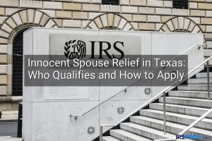 Innocent Spouse Relief in Texas: Who Qualifies and How to Apply