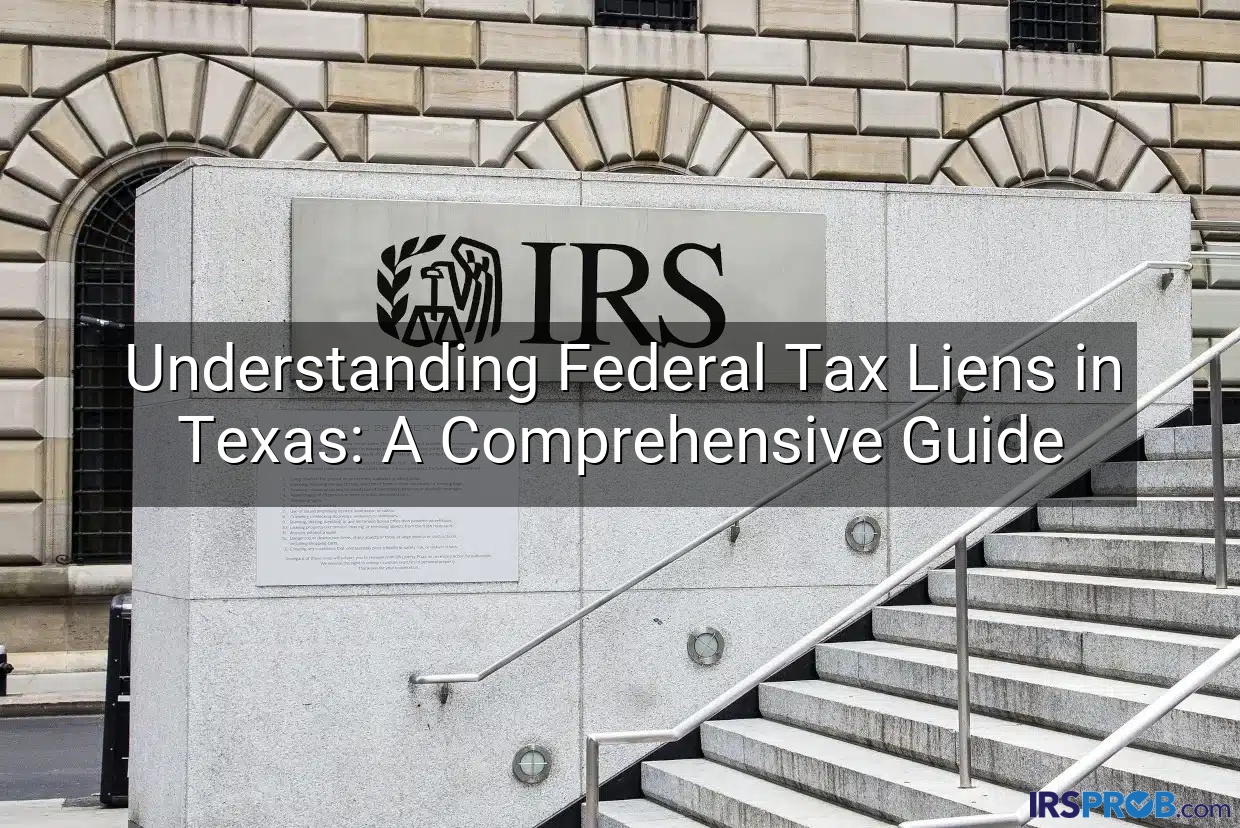 Understanding Federal Tax Liens in Texas: A Comprehensive Guide