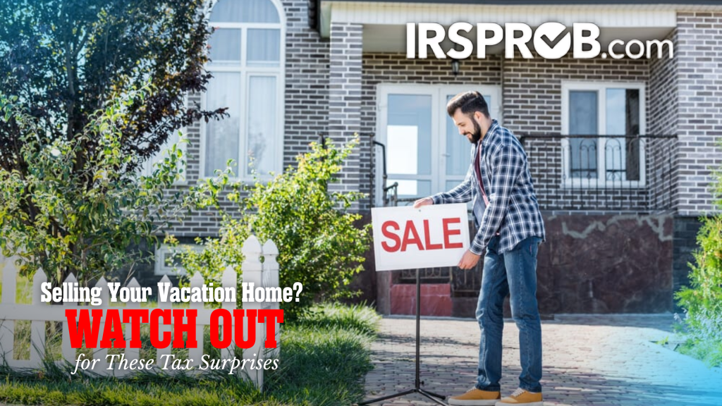 Selling Your Vacation Home? Be Careful of These Tax Surprises 1 Vacation Home