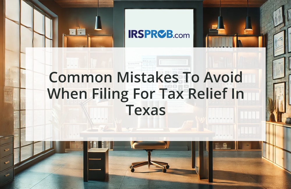 Common Mistakes to Avoid When Filing for Tax Relief in Texas