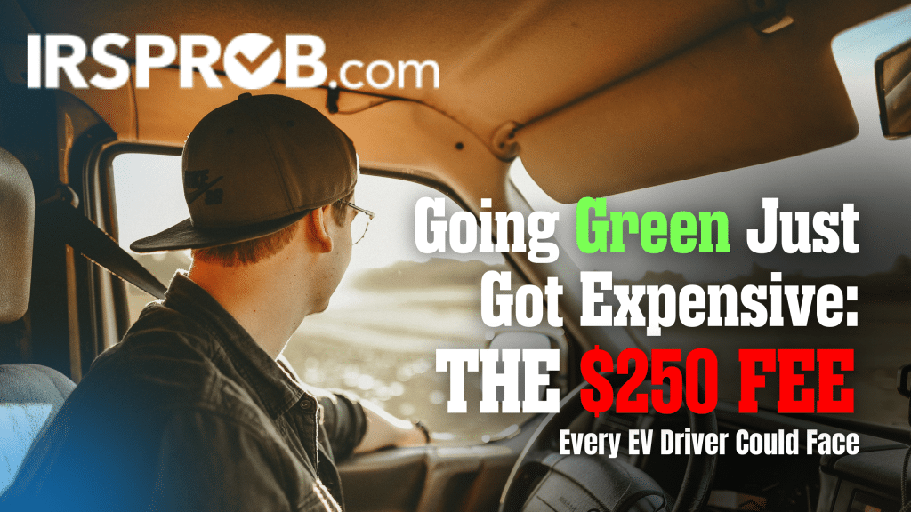 Going Green Just Got Expensive: The $250 Fee Every EV Driver Could Face 1 IRS BLOG IMAGE 18