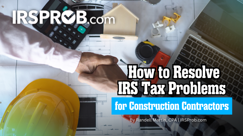 How to Resolve IRS Tax Problems for Construction Contractors 1 IRS BLOG IMAGE 25 10