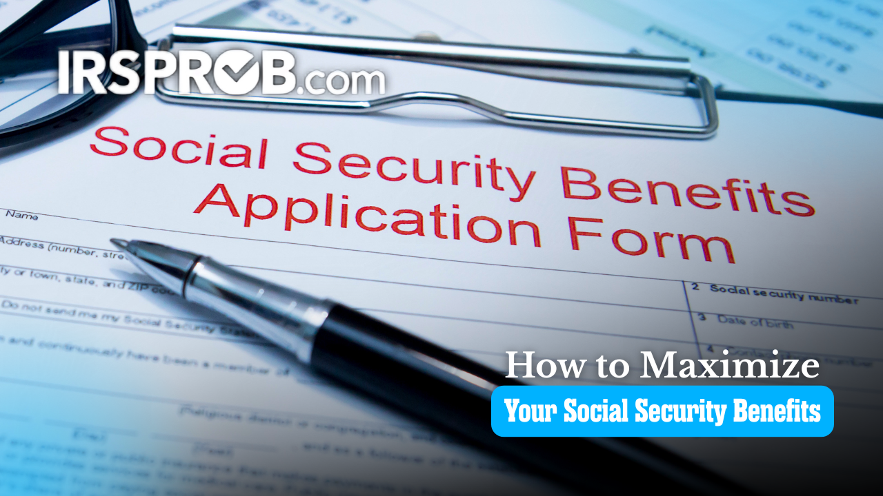 How to Maximize Your Social Security Benefits