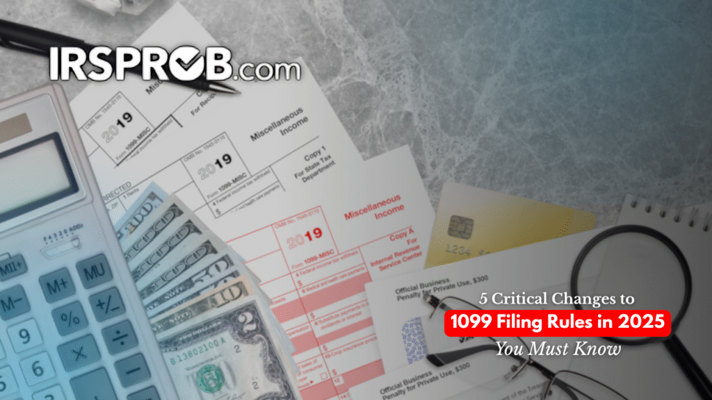 An image showing the IRSProb logo, a calculator, 1099-MISC tax forms, cash, and a credit card, representing key changes to 1099 filing rules in 2025.