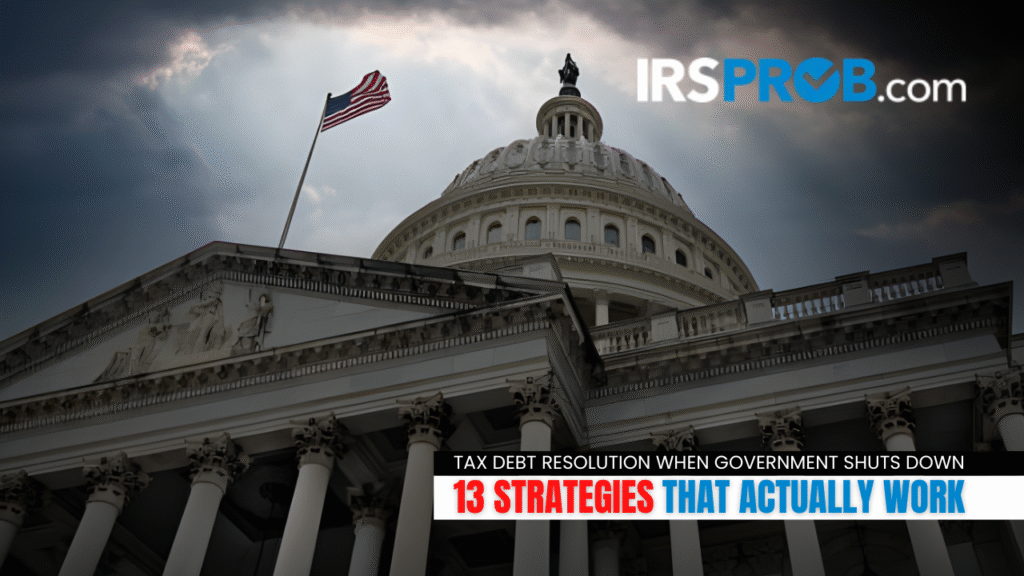 Tax Debt Resolution When Government Shuts Down: 13 Strategies That Actually Work 1 Image of the U.S. Capitol building with the text "Tax Debt Resolution When Government Shuts Down" and "13 Strategies That Actually Work" overlaid at the bottom, reflecting an article on IRS debt resolution strategies during a government shutdown.