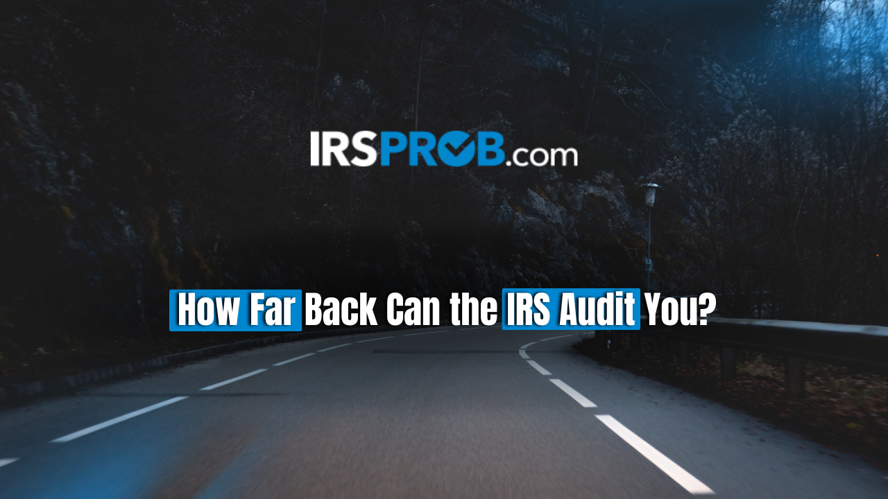 how far back can the irs audit you